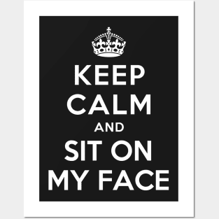 KEEP CALM AND SIT ON MY FACE Posters and Art